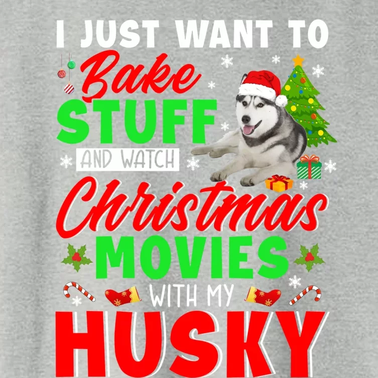 Bake Stuff And Watch Christmas Movies With My Husky Cute Gift Women's Crop Top Tee