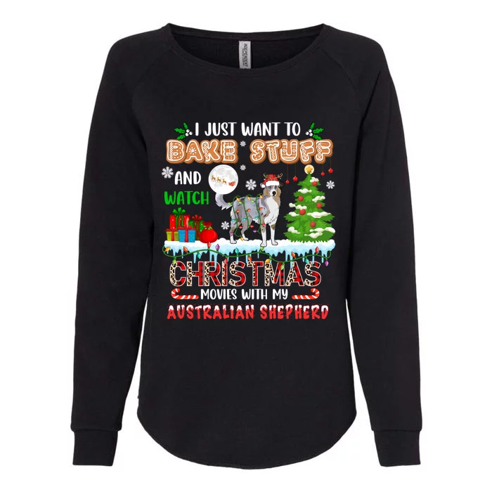 Bake Stuff And Watch Xmas Movies With My Australian Shepherd Gift Womens California Wash Sweatshirt