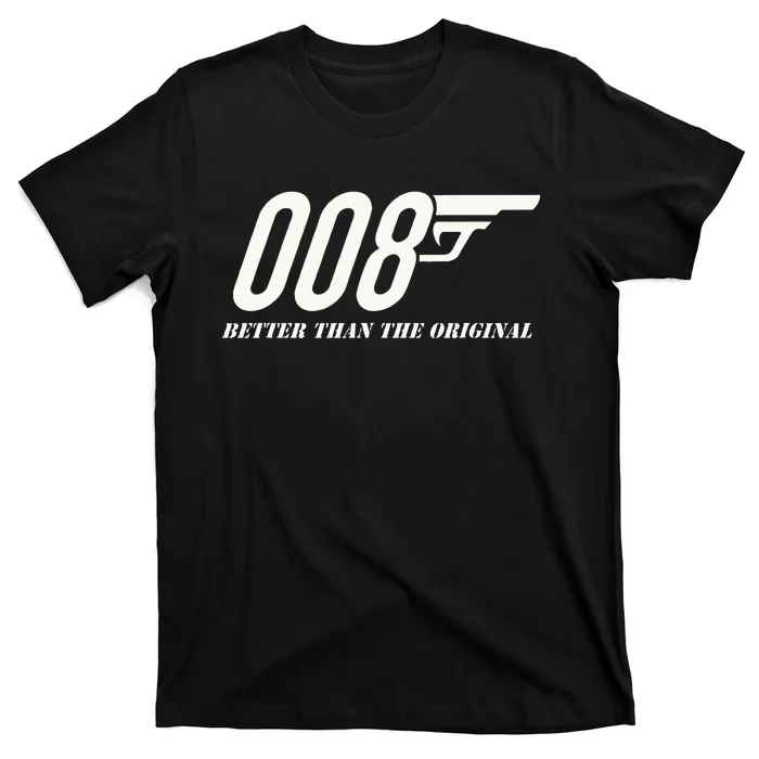 British Secret Agent 007 + 1 Better Than The Original T-Shirt