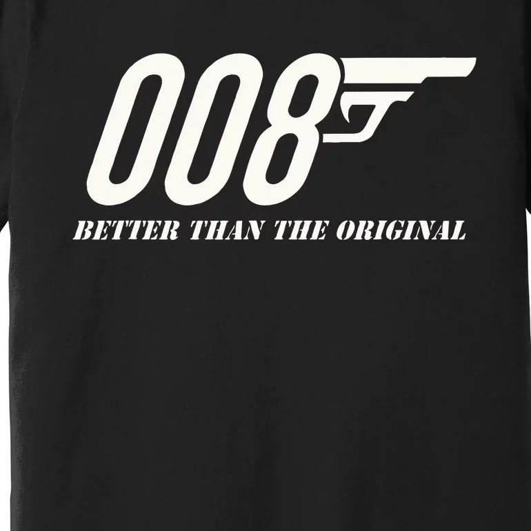 British Secret Agent 007 + 1 Better Than The Original Premium T-Shirt