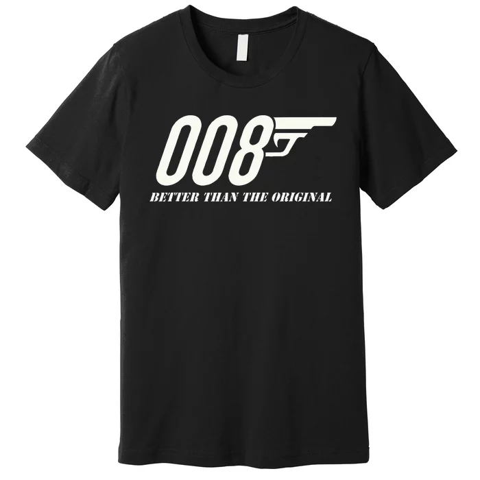 British Secret Agent 007 + 1 Better Than The Original Premium T-Shirt