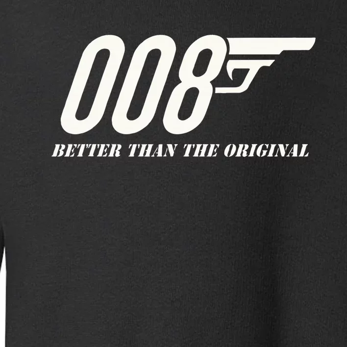 British Secret Agent 007 + 1 Better Than The Original Toddler Sweatshirt