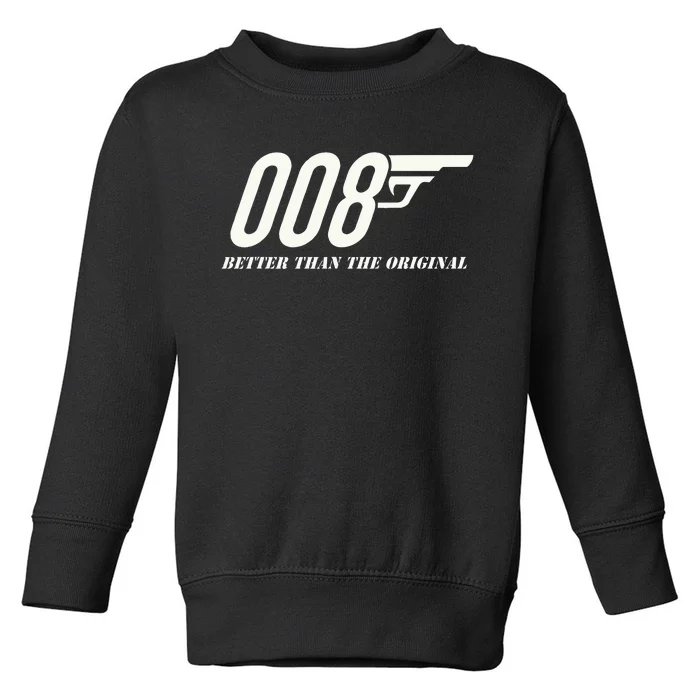 British Secret Agent 007 + 1 Better Than The Original Toddler Sweatshirt