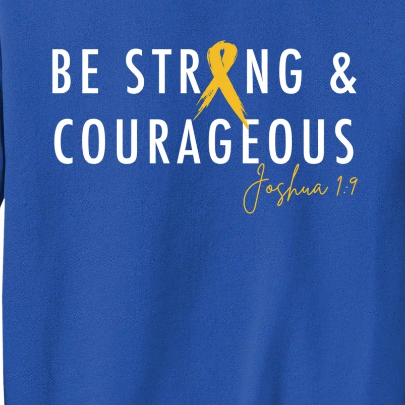 Be Strong And Courageous Hood Cancer Awareness Ribbon Gift Sweatshirt