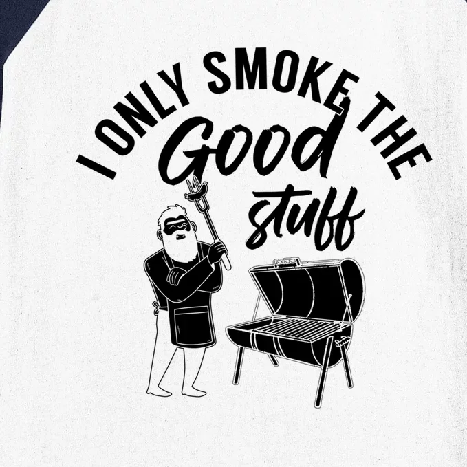 Barbecue Smoker Bbq Grill I Only Smoke The Good Stuff Gift Baseball Sleeve Shirt