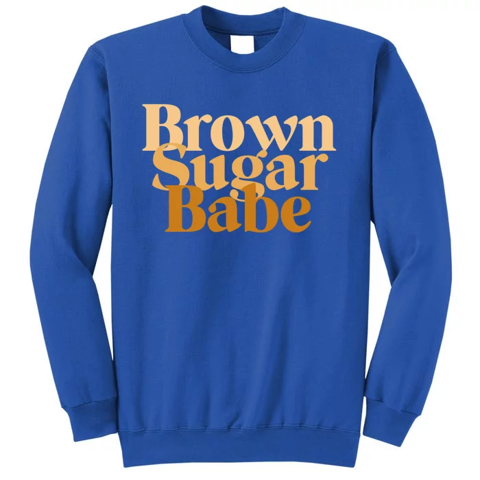 Brown Sugar Babe Proud Black Funny Gift African Pride Gift Tall Sweatshirt