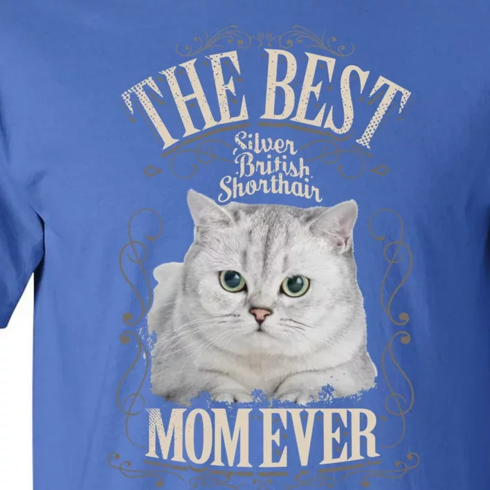 Best Silver British Shorthair Mom Ever Funny Cat Lover Funny Gift Tall T-Shirt