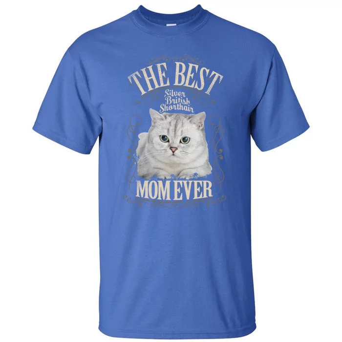 Best Silver British Shorthair Mom Ever Funny Cat Lover Funny Gift Tall T-Shirt