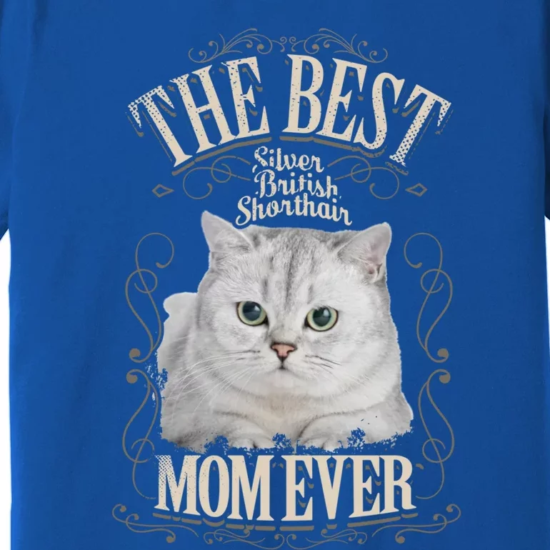 Best Silver British Shorthair Mom Ever Funny Cat Lover Funny Gift Premium T-Shirt