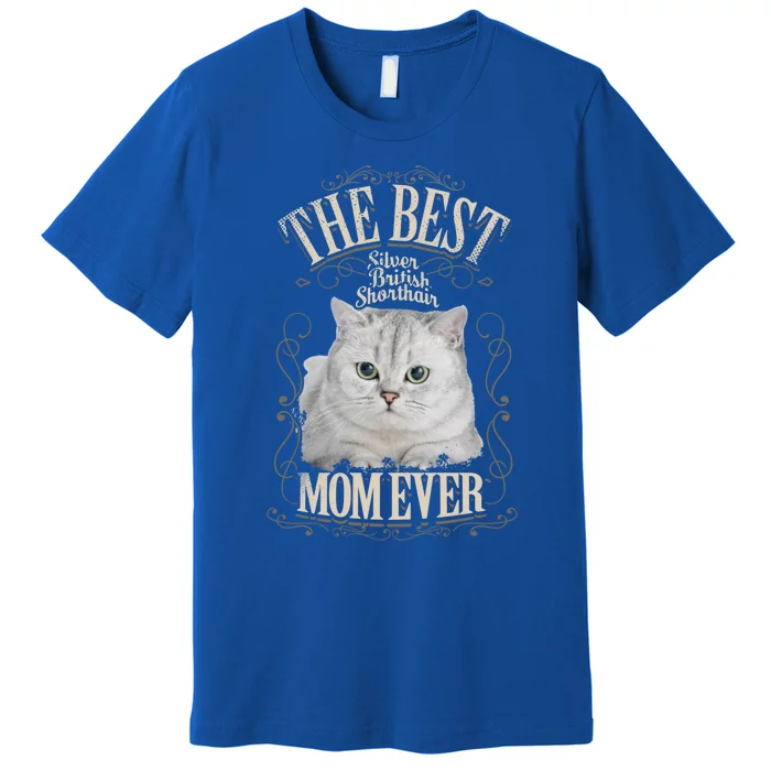 Best Silver British Shorthair Mom Ever Funny Cat Lover Funny Gift Premium T-Shirt