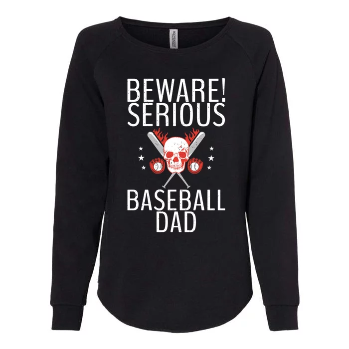 Beware Serious Baseball Dad Father Daddy Dad Gift Womens California Wash Sweatshirt