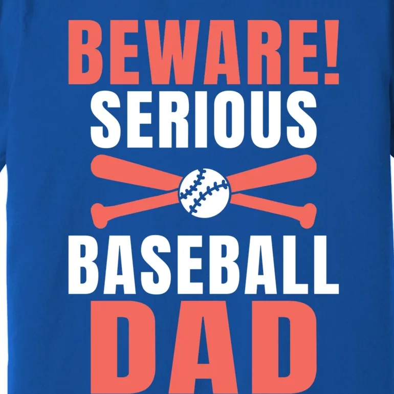 Beware Serious Baseball Dad Gift Premium T-Shirt