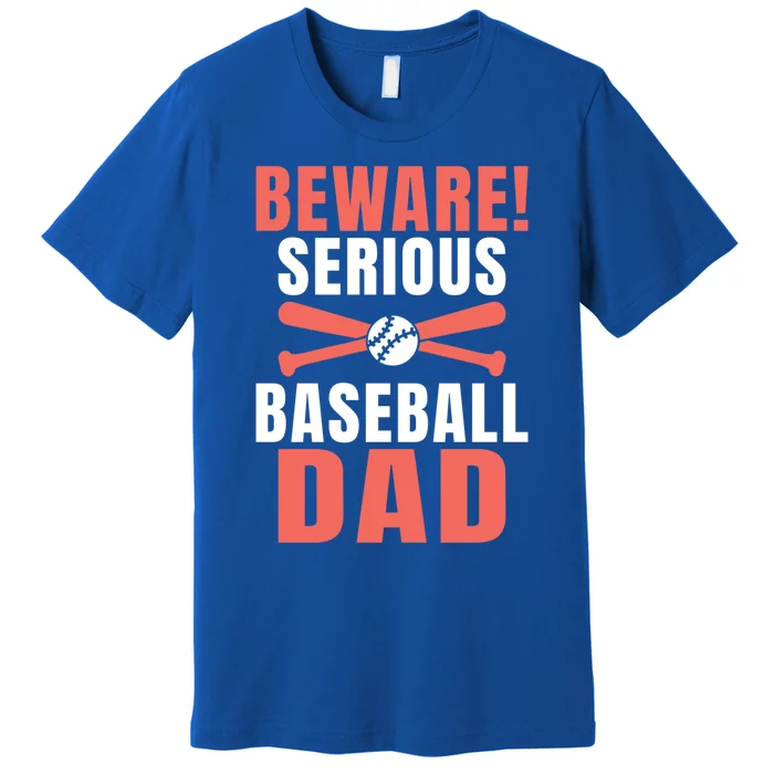 Beware Serious Baseball Dad Gift Premium T-Shirt