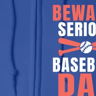 Beware Serious Baseball Dad Gift Full Zip Hoodie