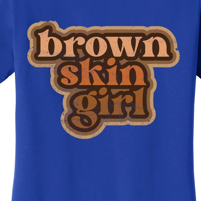 Brown Skin Black Melanin Brown Skin Gift Women's T-Shirt