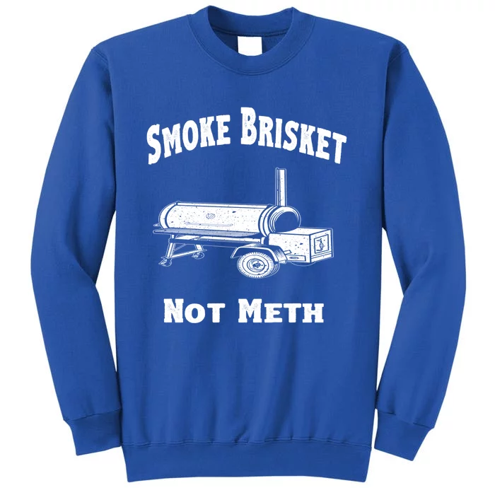 Bbq Smoke Brisket Not Meth Funny Novelty Quote Gift Tall Sweatshirt