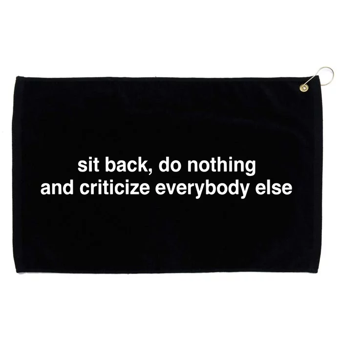 Blackcactusx Sit Back Do Nothing And Criticize Everybody Else Grommeted Golf Towel