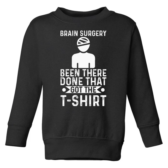 Brain Surgery Been There Done That Funny Recovery Survivor Toddler Sweatshirt