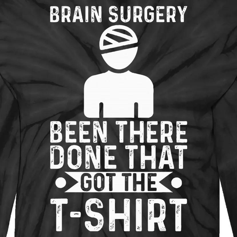 Brain Surgery Been There Done That Funny Recovery Survivor Tie-Dye Long Sleeve Shirt