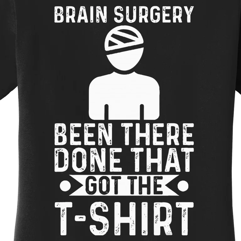 Brain Surgery Been There Done That Funny Recovery Survivor Women's T-Shirt