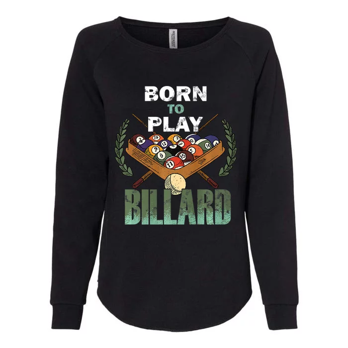 Billiards Saying Born To Play Billiard Funny Lover Trending Womens California Wash Sweatshirt