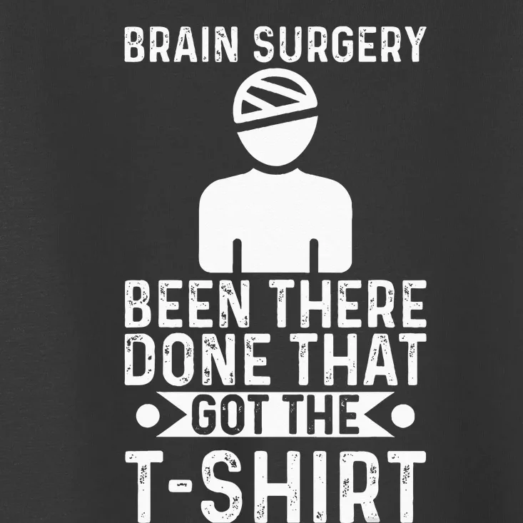 Brain Surgery Been There Done That Funny Recovery Survivor Toddler T-Shirt