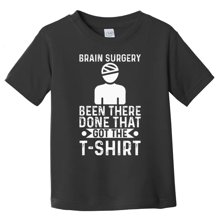 Brain Surgery Been There Done That Funny Recovery Survivor Toddler T-Shirt