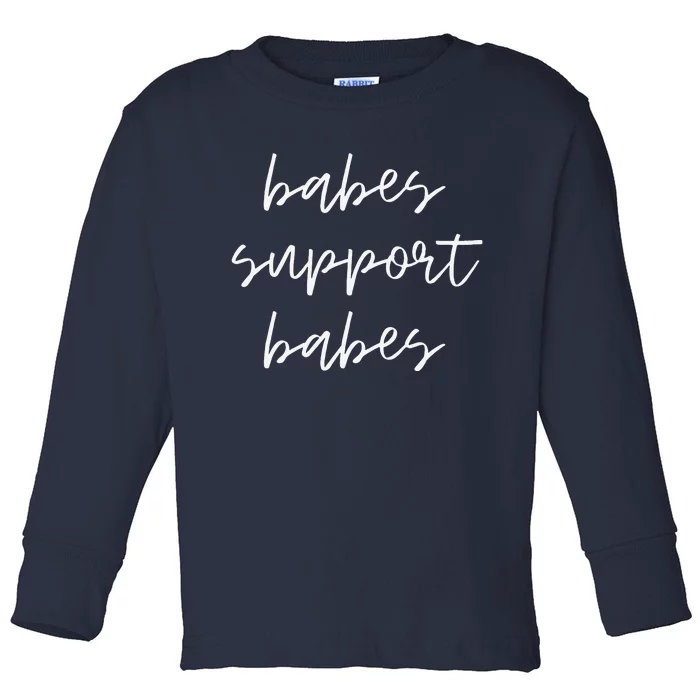 Babes Support Babes Feminism Feminist Toddler Long Sleeve Shirt