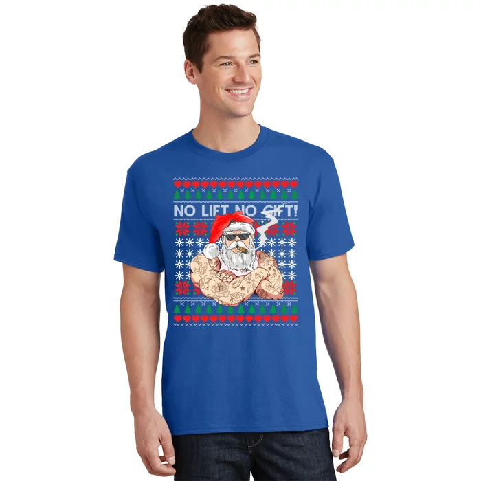 Bad Santa Claus Ugly Christmas Sweater No Lift No Gift Xmas Great Gift T-Shirt