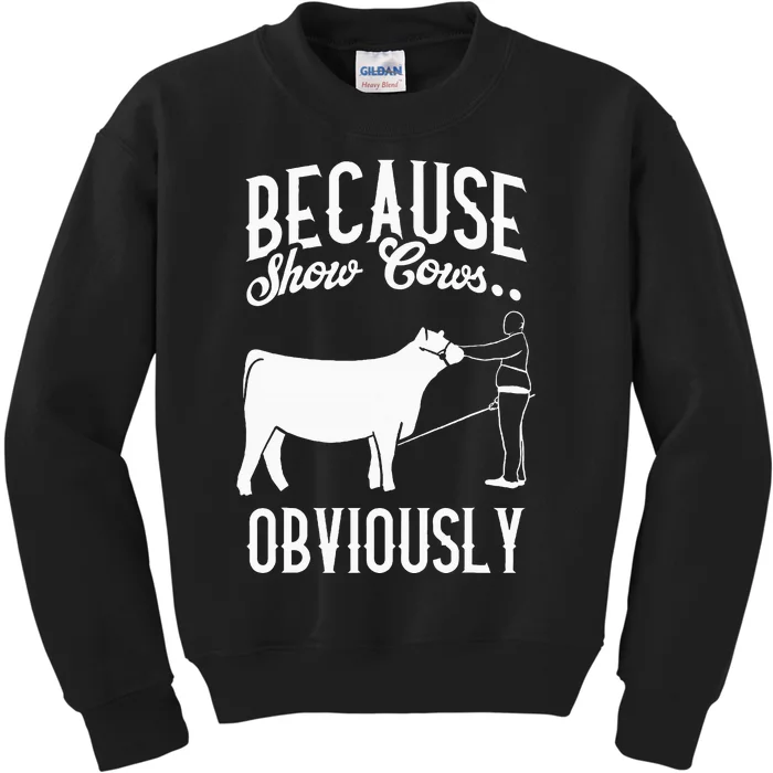 Because Show Cows Obviously Funny Cattle Showing Lover Kids Sweatshirt