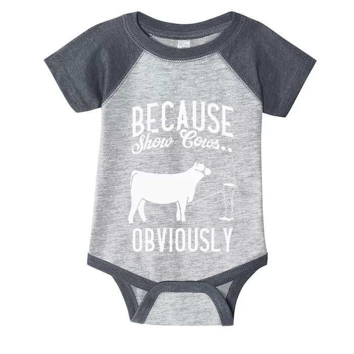 Because Show Cows Obviously Funny Cattle Showing Lover Infant Baby Jersey Bodysuit