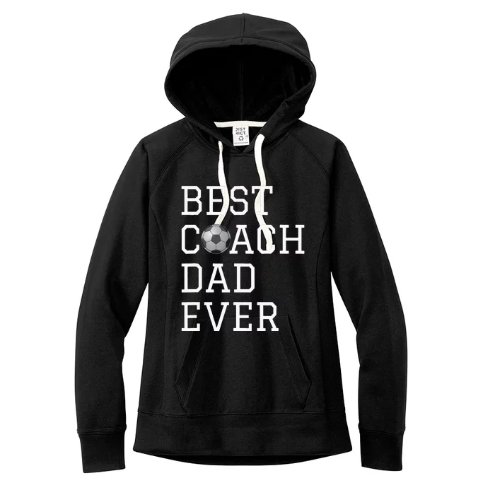 Best Soccer Coach Dad Ever Coaching Fathers Gift Women's Fleece Hoodie