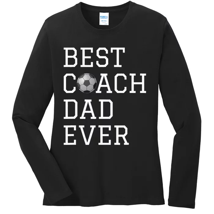 Best Soccer Coach Dad Ever Coaching Fathers Gift Ladies Long Sleeve Shirt