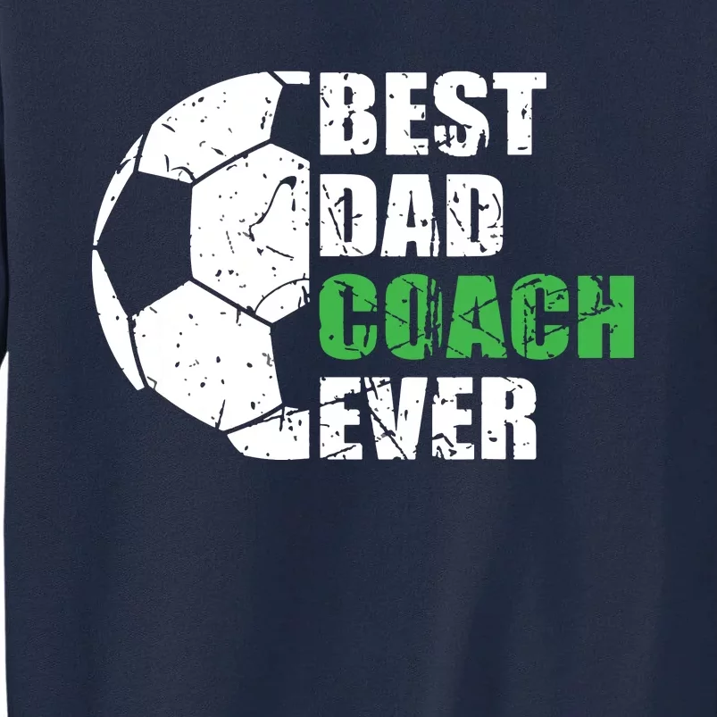 Best Soccer Dad Coach Ever Retro Father Soccer Coach Dad Tall Sweatshirt