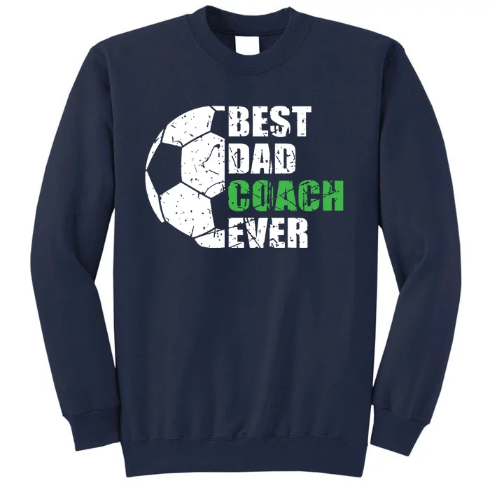 Best Soccer Dad Coach Ever Retro Father Soccer Coach Dad Tall Sweatshirt