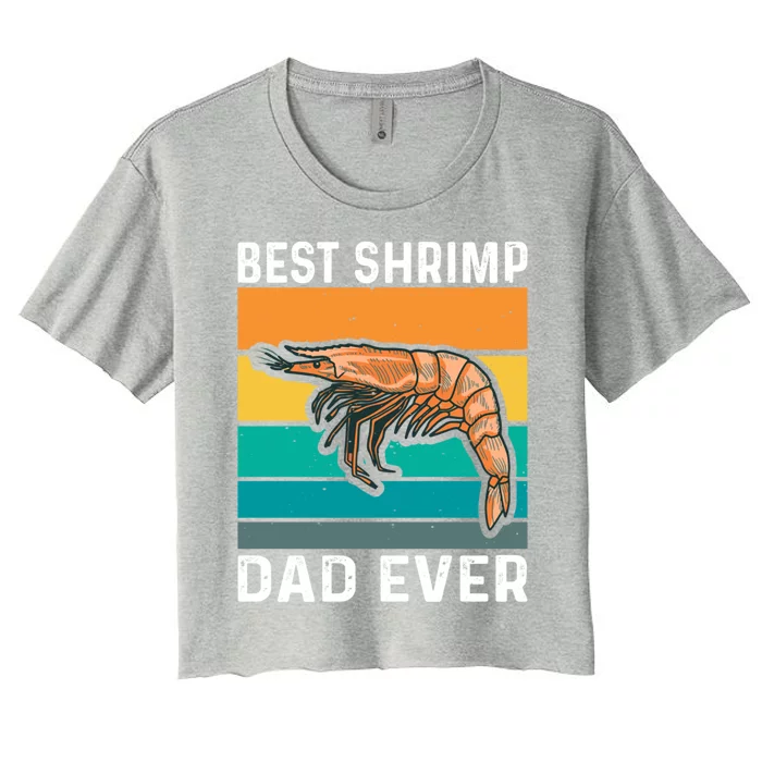 Best Shrimp Dad Ever Quote Shrimp Dad Cute Gift Women's Crop Top Tee