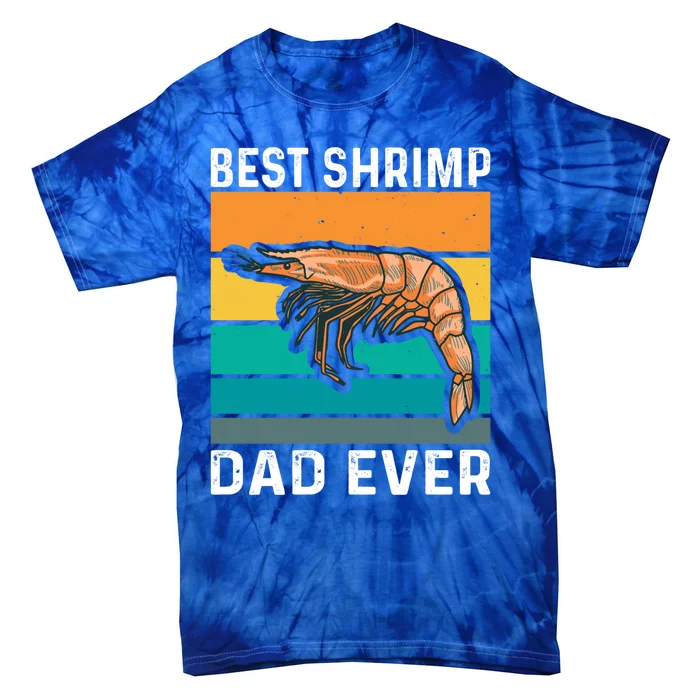 Best Shrimp Dad Ever Quote Shrimp Dad Great Gift Tie-Dye T-Shirt