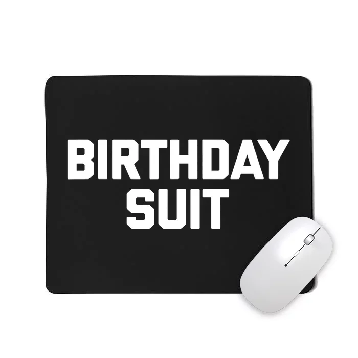 Birthday Suit Design funny saying sarcastic novelty Birthday Mousepad