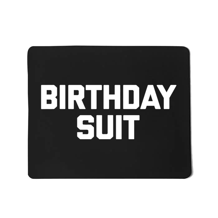 Birthday Suit Design funny saying sarcastic novelty Birthday Mousepad