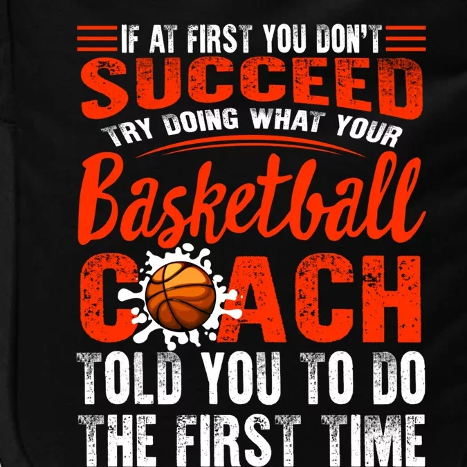 Basketball Succeed Do Coach Told First Time Sport Coaching Cool Gift Impact Tech Backpack