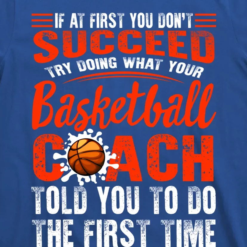 Basketball Succeed Do Coach Told First Time Sport Coaching Cool Gift T-Shirt