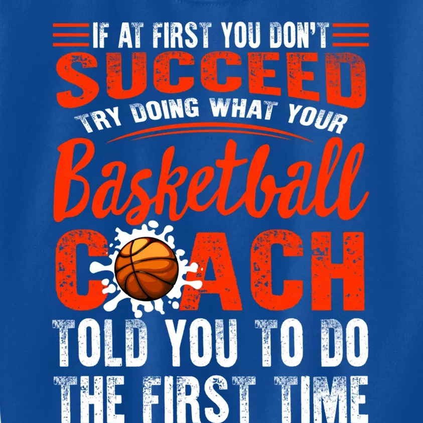 Basketball Succeed Do Coach Told First Time Sport Coaching Cool Gift Kids Sweatshirt