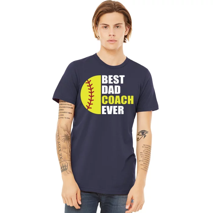 Best Softball Dad Coach Ever Fathers Day Softball Coach Dad Premium T-Shirt