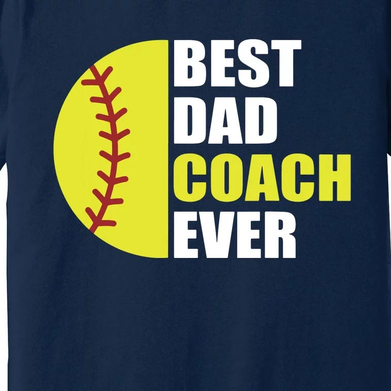 Best Softball Dad Coach Ever Fathers Day Softball Coach Dad Premium T-Shirt