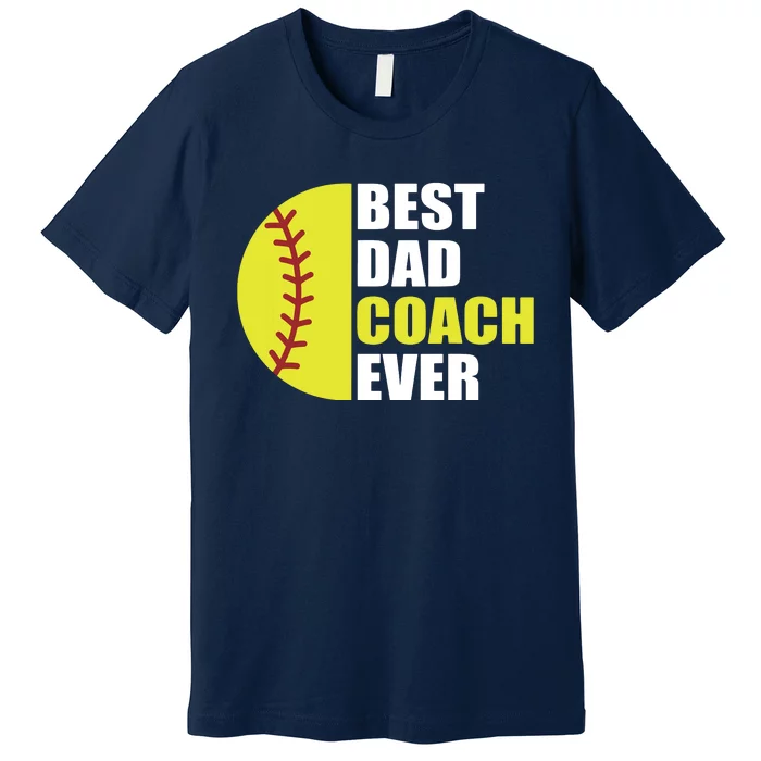 Best Softball Dad Coach Ever Fathers Day Softball Coach Dad Premium T-Shirt