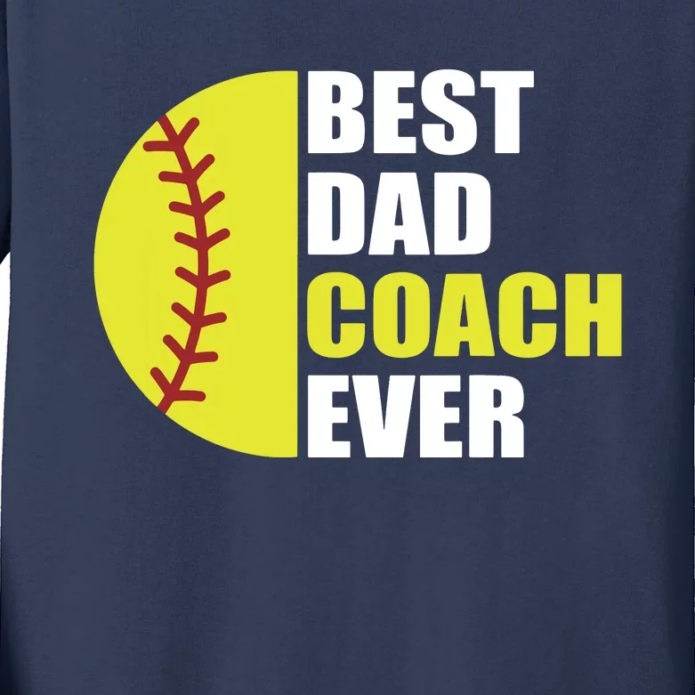 Best Softball Dad Coach Ever Fathers Day Softball Coach Dad Kids Long Sleeve Shirt