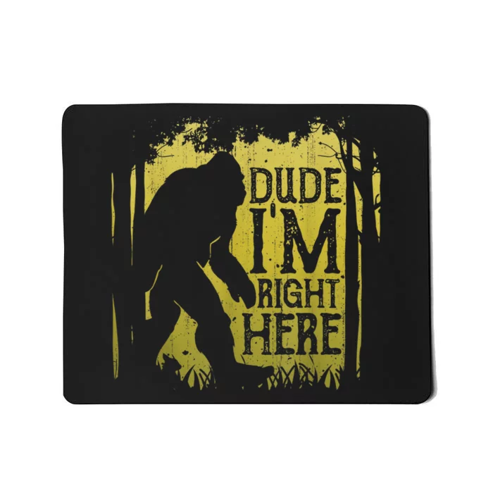 Bigfoot Sasquatch Dude I'm Right Here Funny Men Vintage Mousepad