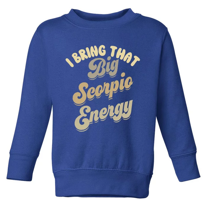 Big Scorpio Energy Astrology Zodiac Sign Toddler Sweatshirt