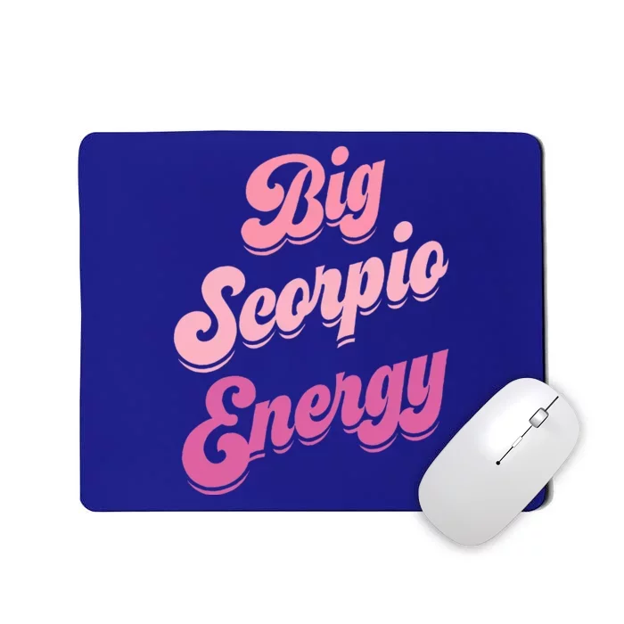 Big Scorpio Energy Scorpio For Wo Zodiac Sign Mousepad