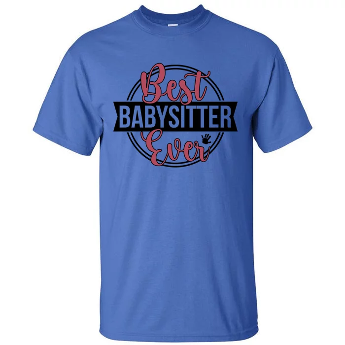 Best Sitter Ever Sitting Sitters Appreciation Gift Tall T-Shirt